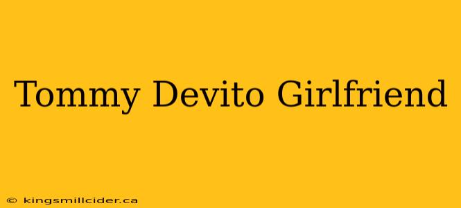 Tommy Devito Girlfriend