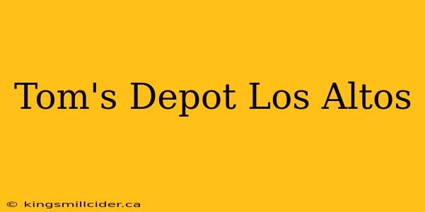 Tom's Depot Los Altos