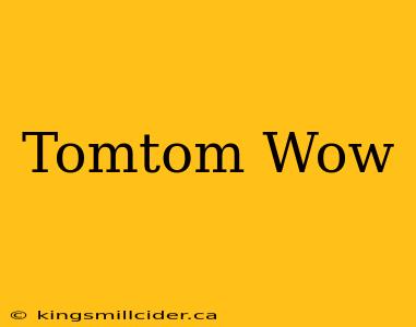 Tomtom Wow