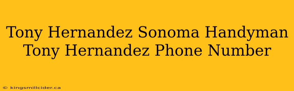 Tony Hernandez Sonoma Handyman Tony Hernandez Phone Number