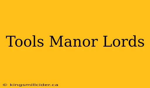 Tools Manor Lords