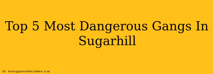 Top 5 Most Dangerous Gangs In Sugarhill