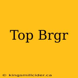 Top Brgr