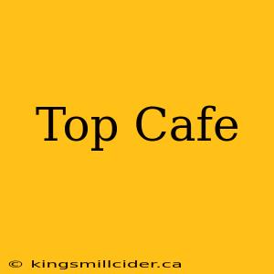 Top Cafe