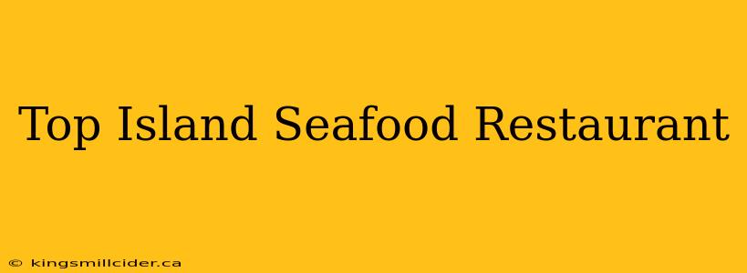 Top Island Seafood Restaurant