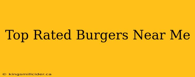 Top Rated Burgers Near Me