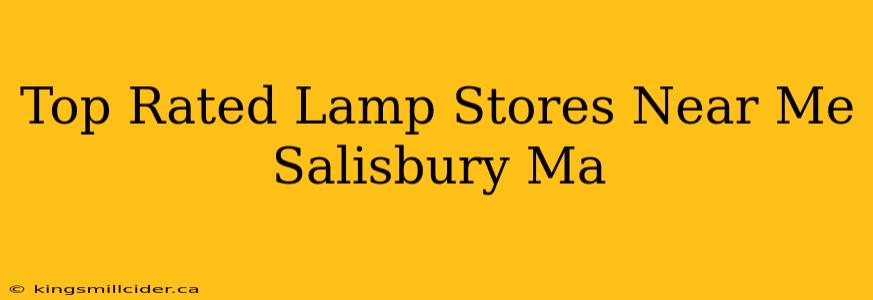 Top Rated Lamp Stores Near Me Salisbury Ma