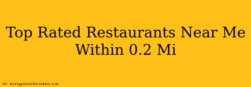 Top Rated Restaurants Near Me Within 0.2 Mi