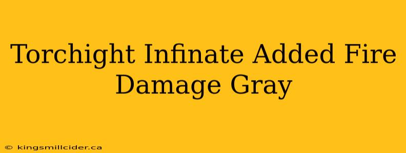 Torchight Infinate Added Fire Damage Gray