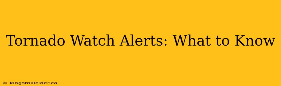 Tornado Watch Alerts: What to Know