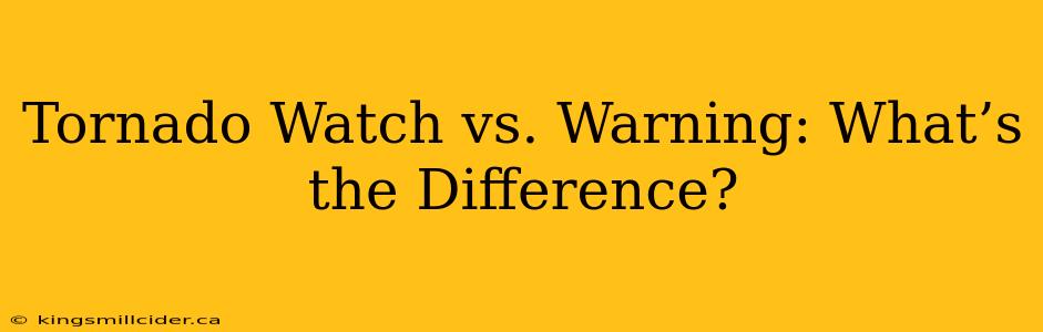 Tornado Watch vs. Warning: What’s the Difference?