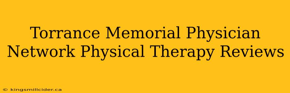 Torrance Memorial Physician Network Physical Therapy Reviews