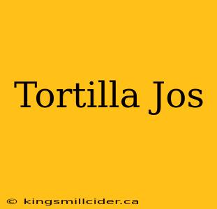 Tortilla Jos