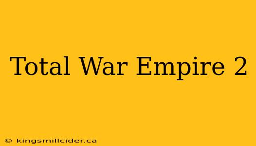 Total War Empire 2