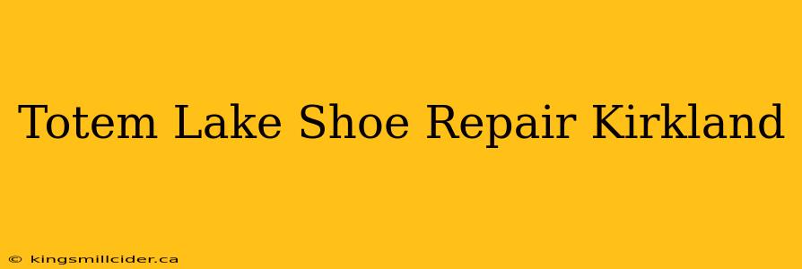 Totem Lake Shoe Repair Kirkland