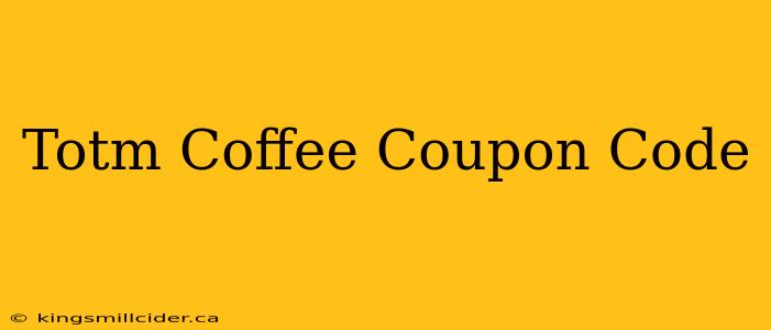 Totm Coffee Coupon Code