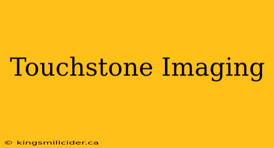 Touchstone Imaging