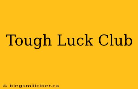 Tough Luck Club