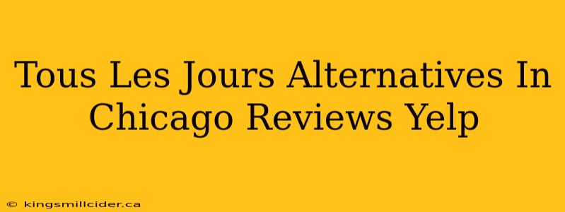 Tous Les Jours Alternatives In Chicago Reviews Yelp