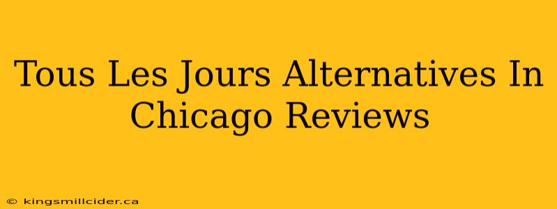 Tous Les Jours Alternatives In Chicago Reviews