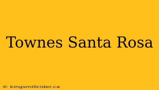 Townes Santa Rosa