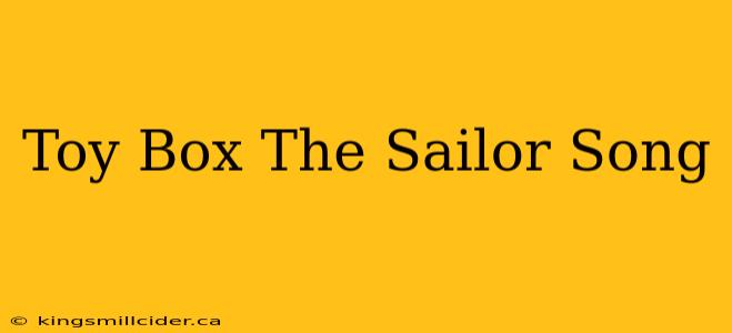 Toy Box The Sailor Song