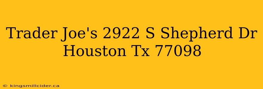 Trader Joe's 2922 S Shepherd Dr Houston Tx 77098