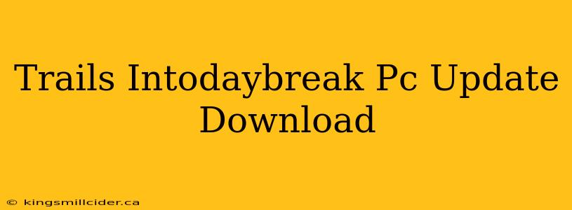 Trails Intodaybreak Pc Update Download