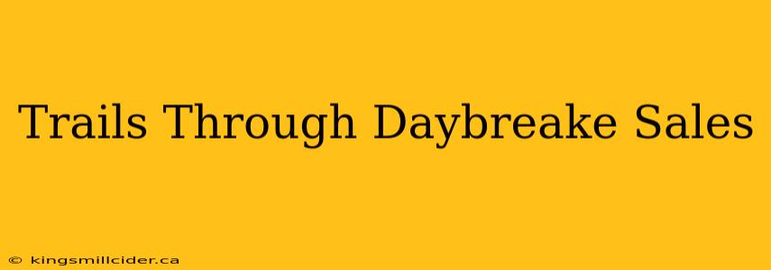 Trails Through Daybreake Sales