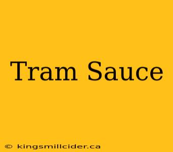 Tram Sauce