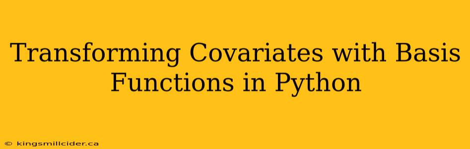 Transforming Covariates with Basis Functions in Python