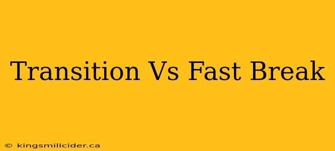 Transition Vs Fast Break