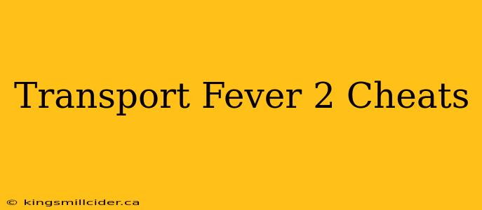 Transport Fever 2 Cheats