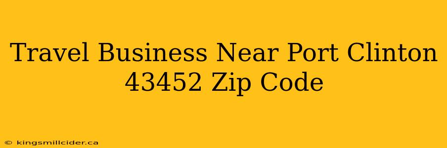 Travel Business Near Port Clinton 43452 Zip Code