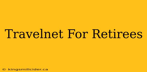 Travelnet For Retirees