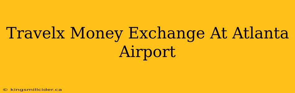 Travelx Money Exchange At Atlanta Airport