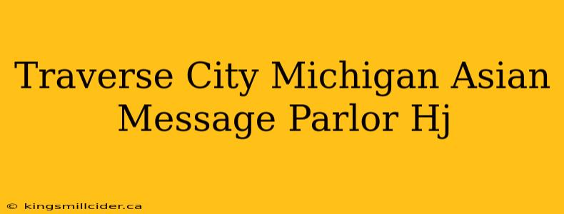 Traverse City Michigan Asian Message Parlor Hj