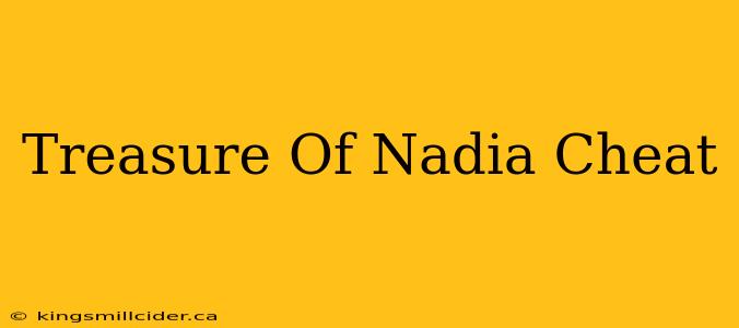 Treasure Of Nadia Cheat