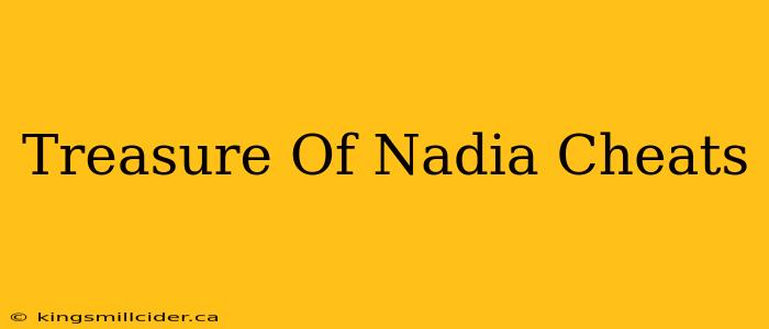 Treasure Of Nadia Cheats