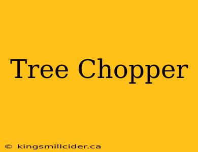 Tree Chopper