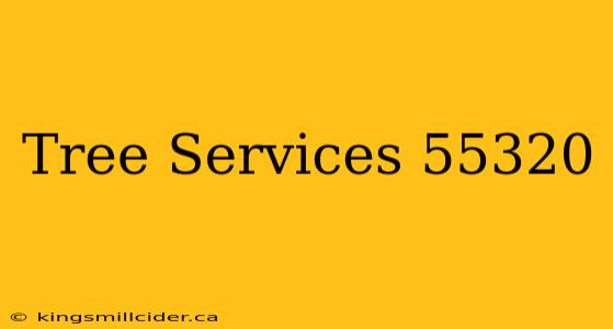 Tree Services 55320