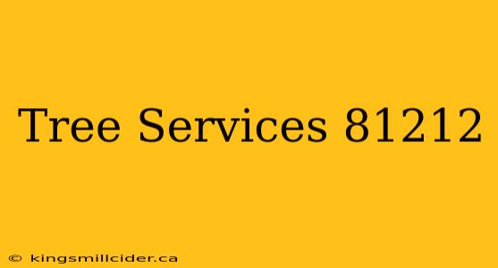 Tree Services 81212