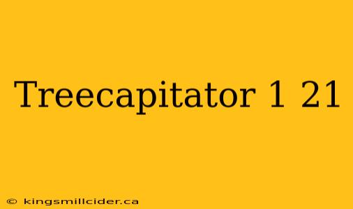 Treecapitator 1 21