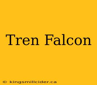 Tren Falcon