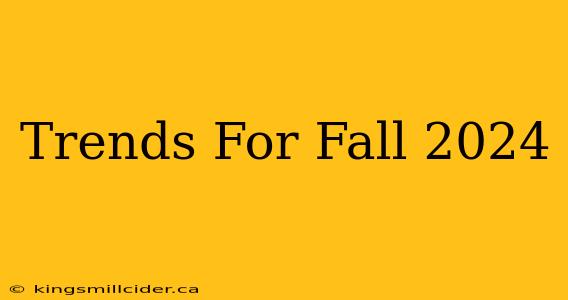 Trends For Fall 2024