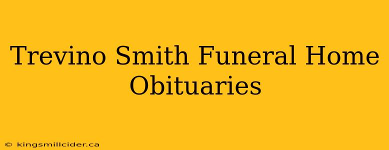 Trevino Smith Funeral Home Obituaries