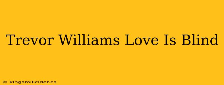 Trevor Williams Love Is Blind