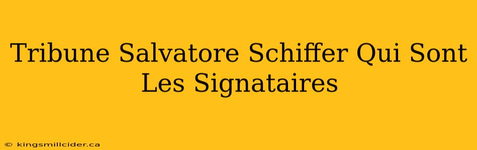 Tribune Salvatore Schiffer Qui Sont Les Signataires