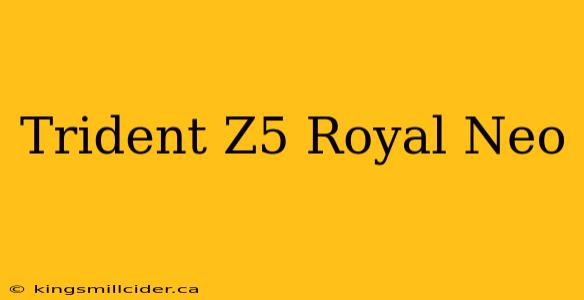 Trident Z5 Royal Neo