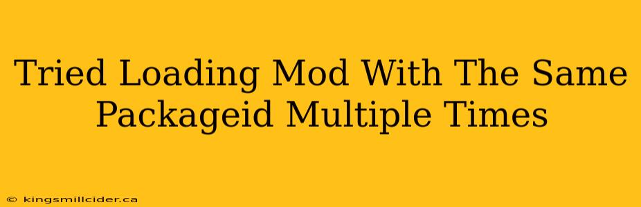 Tried Loading Mod With The Same Packageid Multiple Times